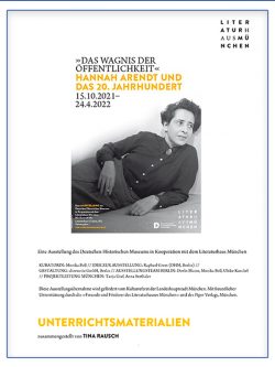 „Das Wagnis der Öffentlichkeit“ Hannah Arendt und das 20. Jahrhundert Begleitmaterial für den Schulunterricht zur gleichnamigen Ausstellung im Literaturhaus München 