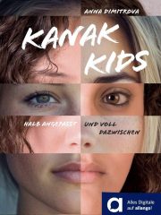 Anna Dimitrova
<br>
„Kanak Kids“ <br>
Worterklärungen<br> und digitale<br>Einführung<br>
<strong>BESTELLEN & DOWNLOAD</strong> Anna Dimitrova: „Kanak Kids“ - Worterklärungen und digitale Einführung